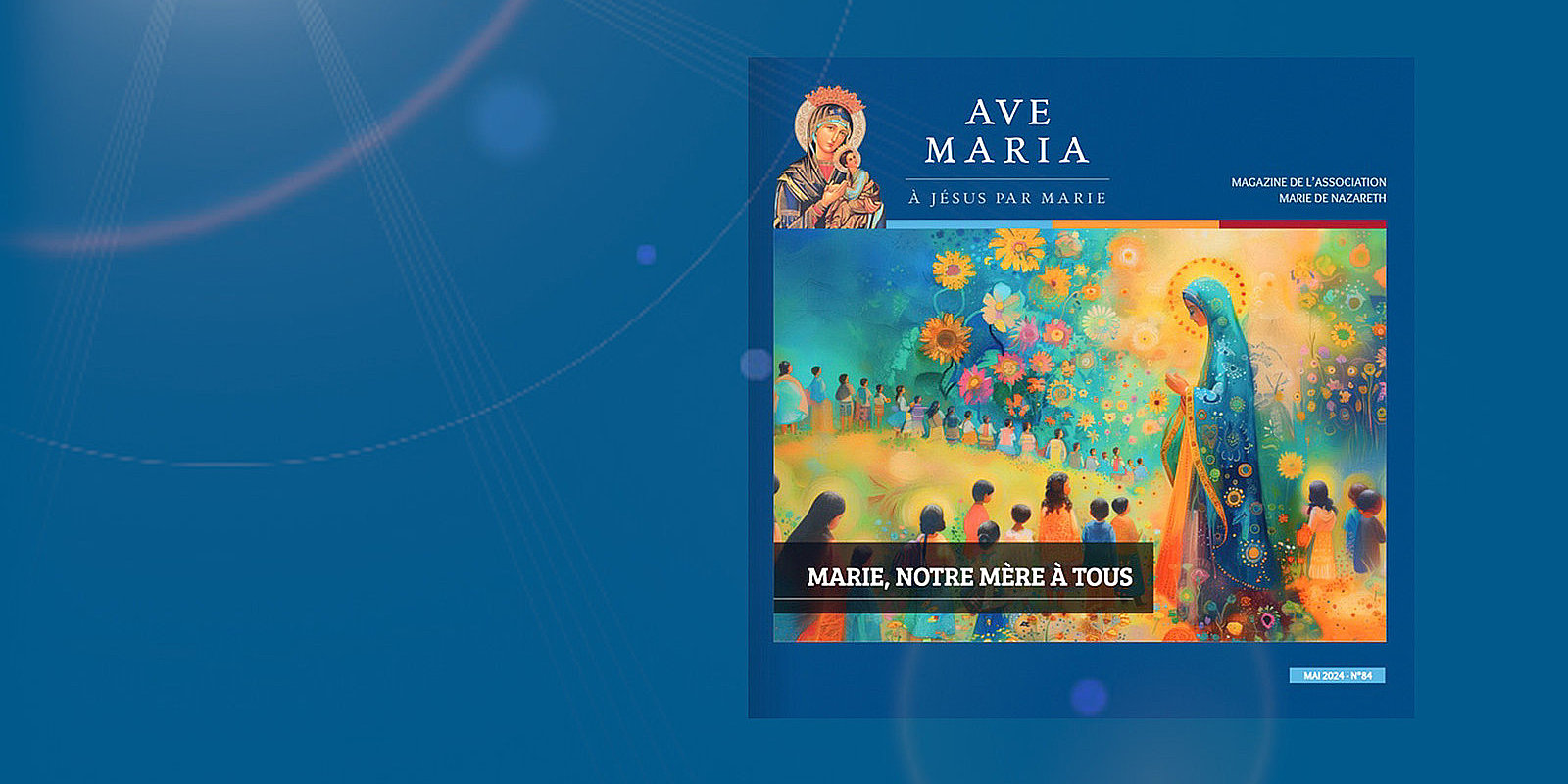 Notre numéro d'Ave Maria 84 est en ligne, n'oubliez pas d'en profiter !